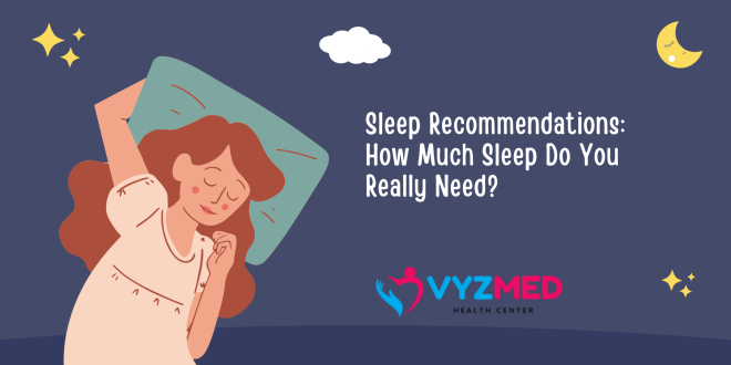 Sleep Recommendations: How Much Sleep Do You Really Need?