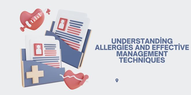 Understanding Allergies and Effective Management Techniques