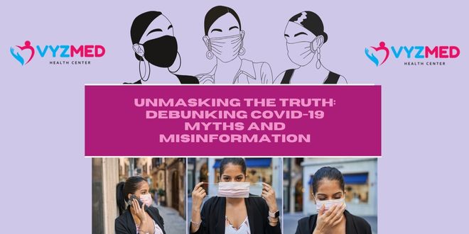 Unmasking the Truth: Debunking COVID-19 Myths and Misinformation