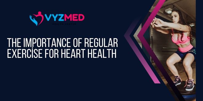 The Importance of Regular Exercise for Heart Health