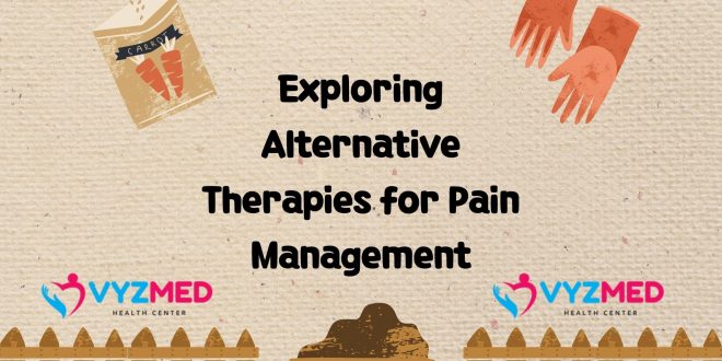 Exploring Alternative Therapies for Pain Management