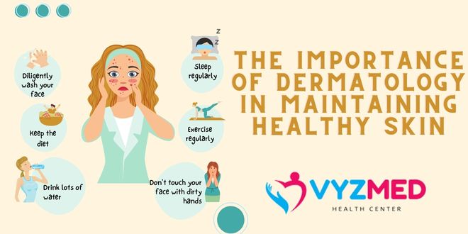 The Importance of Dermatology in Maintaining Healthy Skin