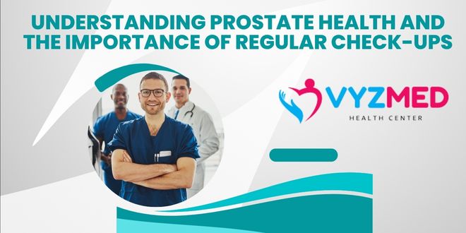 Understanding Prostate Health and the Importance of Regular Check-ups