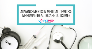Advancements in Medical Devices: Improving Healthcare Outcomes
