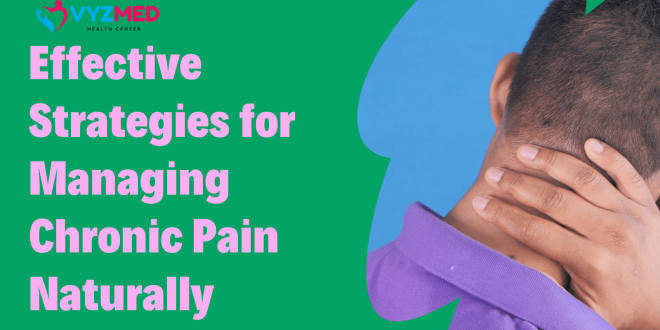 Effective Strategies for Managing Chronic Pain Naturally