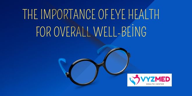 The Importance of Eye Health for Overall Well-being