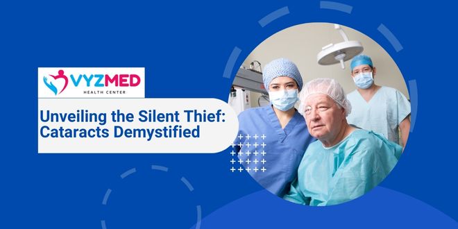 Unveiling the Silent Thief: Cataracts Demystified