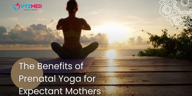 The Benefits of Prenatal Yoga for Expectant Mothers