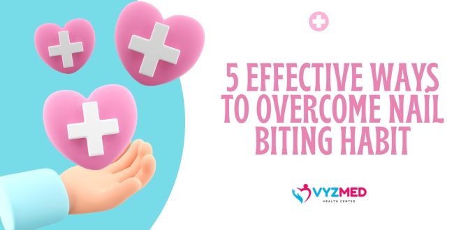 5 Effective Ways to Overcome Nail Biting Habit